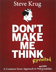 Don't Make Me Think, Revisited: A Common Sense Approach to Web Usability, by Steve Krug