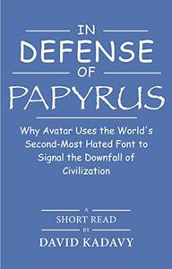 In Defense of Papyrus: Avatar Uses the World's Second-Most-Hated Font to  Signal the Downfall of Civilization
